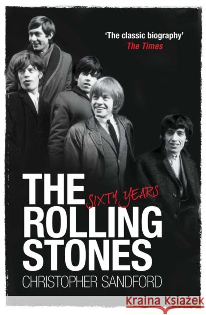 The Rolling Stones: Sixty Years Christopher Sandford 9781398520325 Simon & Schuster Ltd