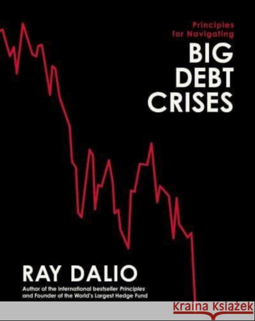 Principles for Navigating Big Debt Crises Ray Dalio 9781398520905 Simon & Schuster Ltd