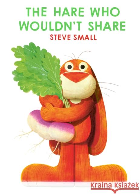 The Hare Who Wouldn't Share Steve Small 9781398522299 Simon & Schuster Ltd