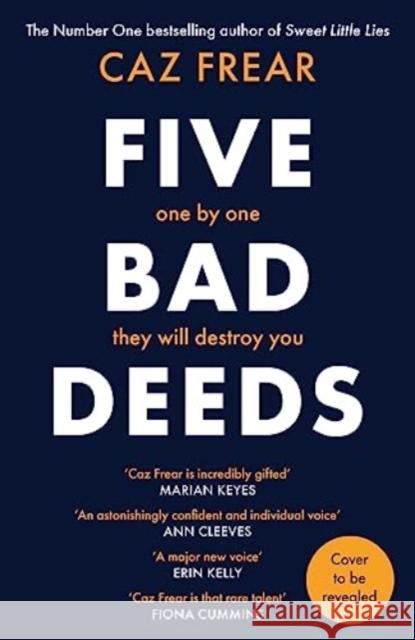 Five Bad Deeds: One by one they will destroy you . . . Caz Frear 9781398524927 Simon & Schuster Ltd