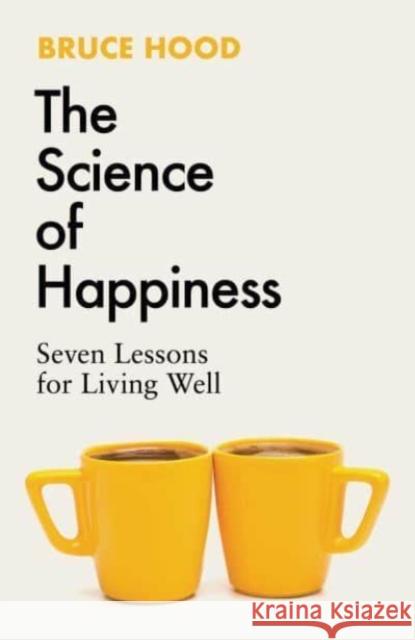 The Science of Happiness: Seven Lessons for Living Well Bruce Hood 9781398526372 Simon & Schuster Ltd