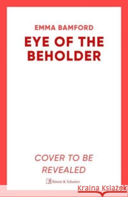 Eye of the Beholder: 'A haunting tale of intrigue' –Emily Freud Emma Bamford 9781398526914