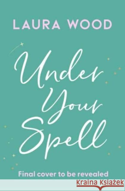 Under Your Spell Laura Wood 9781398529762