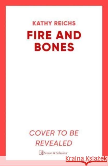 Fire and Bones Kathy Reichs 9781398531178 Simon & Schuster Ltd