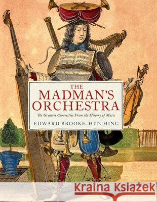 The Madman's Orchestra Edward Brooke-Hitching 9781398532403
