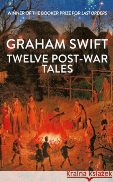 Twelve Post-War Tales: 'A marvel of the storyteller's art', Financial Times Graham Swift 9781398535480