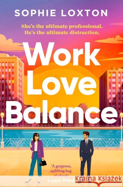 Work Love Balance: A heart-warming, uplifting romantic read! Sophie Loxton 9781398536715