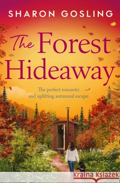 The Forest Hideaway: Enjoy the perfect autumn escape from the Internationally Bestselling author of The Lighthouse Bookshop Sharon Gosling 9781398538887