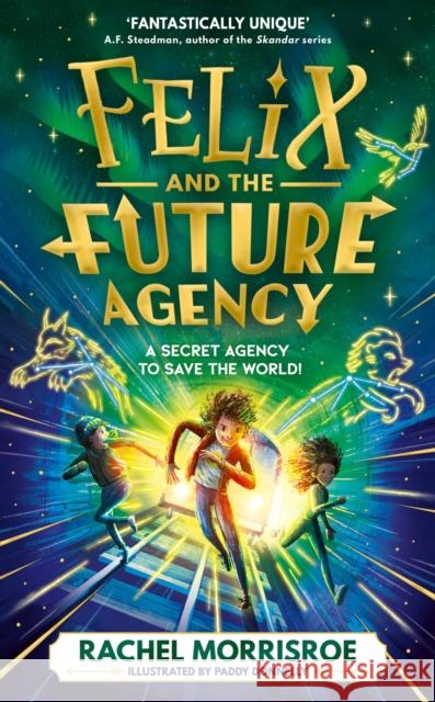 Felix and the Future Agency: An explosive new children's adventure series Rachel Morrisroe 9781398539280