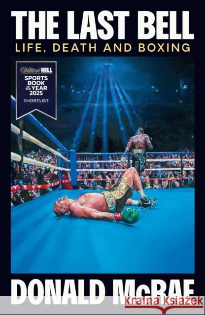 Last Bell: Life, Death and Boxing Donald McRae 9781398539914