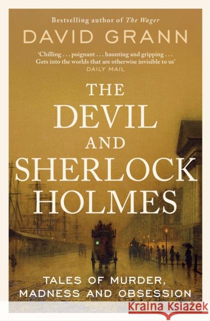 The Devil and Sherlock Holmes: Tales of Murder, Madness and Obsession David Grann 9781398540644