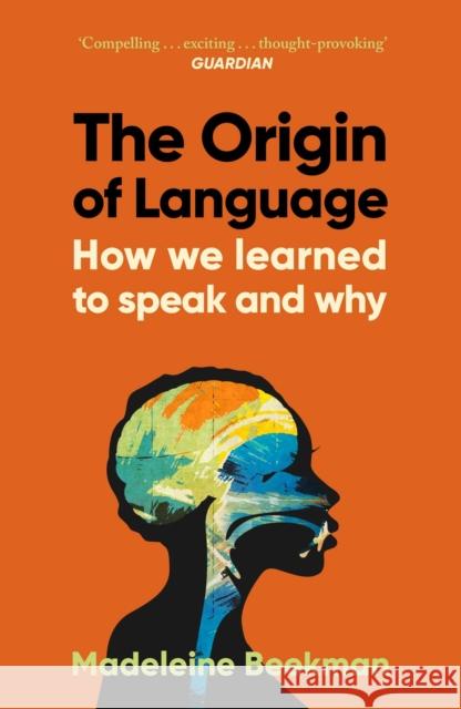 The Origin of Language: How We Learned to Speak and Why Madeleine Beekman 9781398548466