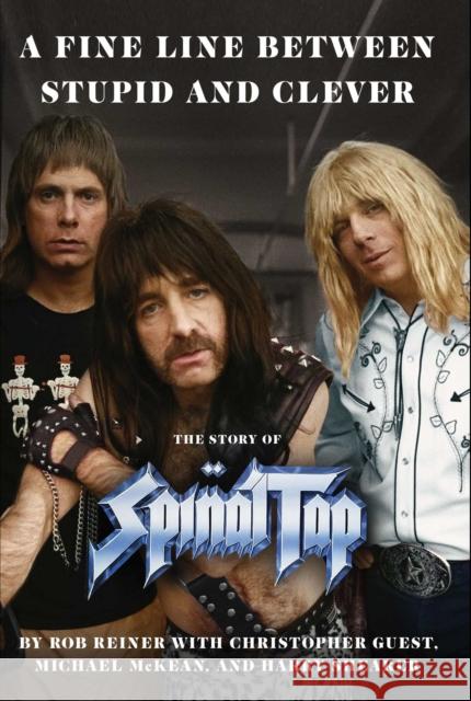 Fine Line between Stupid and Clever: The Story of Spinal Tap Rob Reiner 9781398549326