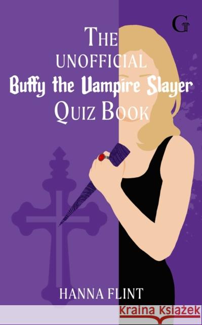 The Unofficial Buffy the Vampire Slayer Quiz Book Hanna Flint 9781398558106