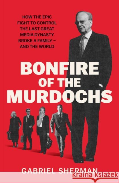 Bonfire of the Murdochs Gabriel Sherman 9781398562059 Simon & Schuster UK