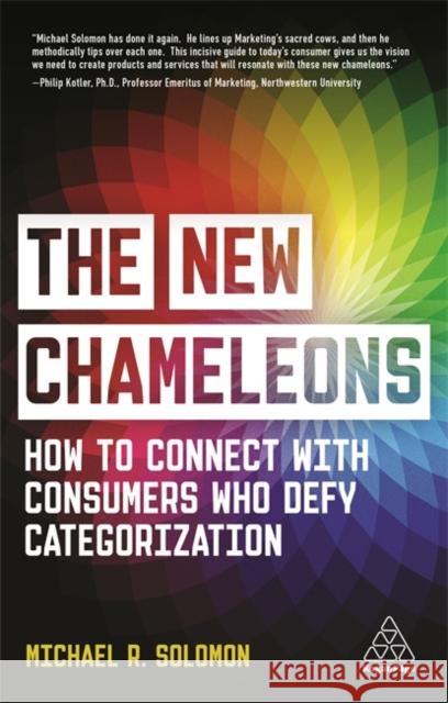 The New Chameleons: How to Connect with Consumers Who Defy Categorization Michael R. Solomon 9781398600041 Kogan Page