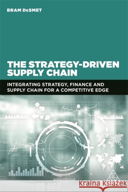 The Strategy-Driven Supply Chain: Integrating Strategy, Finance and Supply Chain for a Competitive Edge Desmet, Bram 9781398600454 Kogan Page