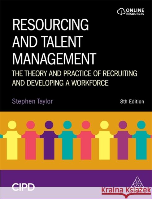 Resourcing and Talent Management: The Theory and Practice of Recruiting and Developing a Workforce Stephen Taylor 9781398600515