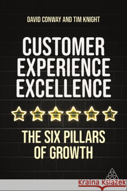 Customer Experience Excellence: The Six Pillars of Growth Knight, Tim 9781398600997 Kogan Page