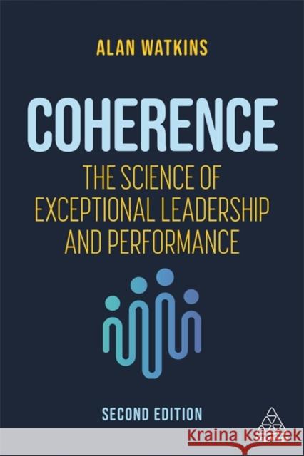 Coherence: The Science of Exceptional Leadership and Performance Alan Watkins 9781398601185