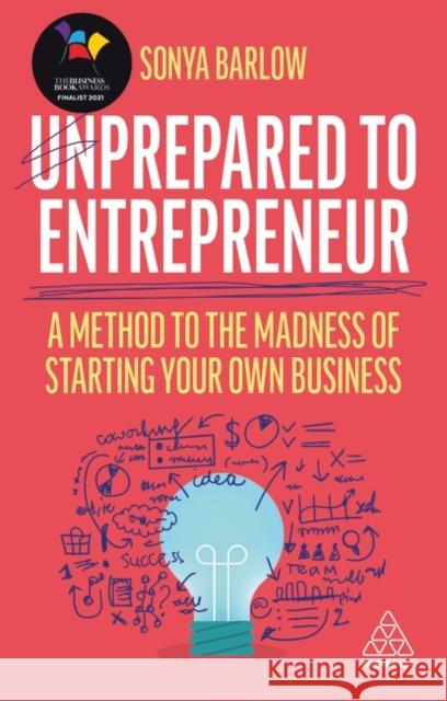 Unprepared to Entrepreneur: A Method to the Madness of Starting Your Own Business Sonya Barlow 9781398601468 Kogan Page Ltd