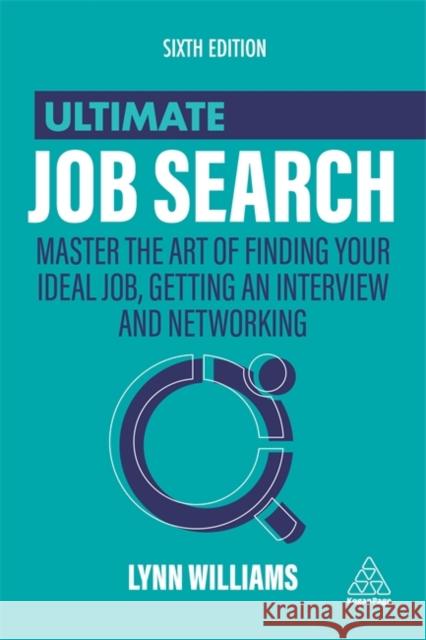 Ultimate Job Search: Master the Art of Finding Your Ideal Job, Getting an Interview and Networking Lynn Williams 9781398602175 Kogan Page