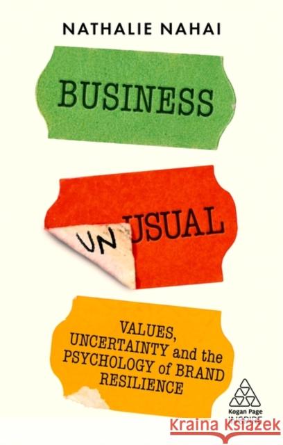 Business Unusual: Values, Uncertainty and the Psychology of Brand Resilience Nathalie Nahai 9781398602212