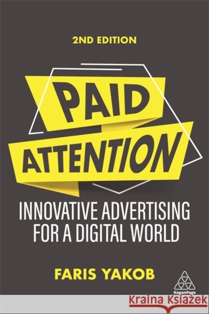 Paid Attention: Innovative Advertising for a Digital World Yakob, Faris 9781398602502 Kogan Page Ltd