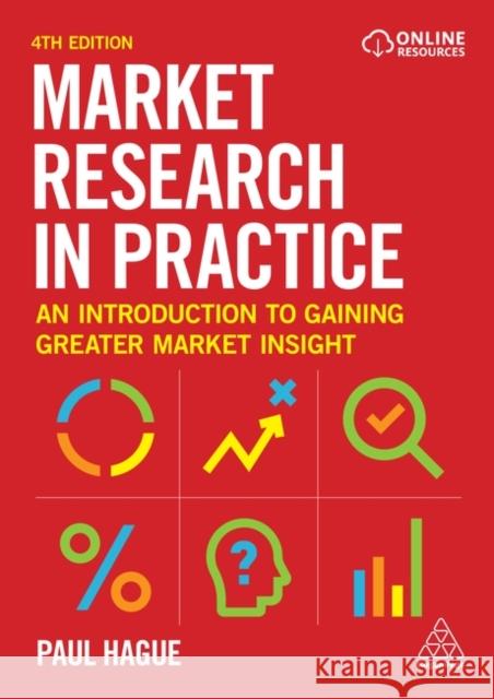 Market Research in Practice: An Introduction to Gaining Greater Market Insight Paul Hague 9781398602823