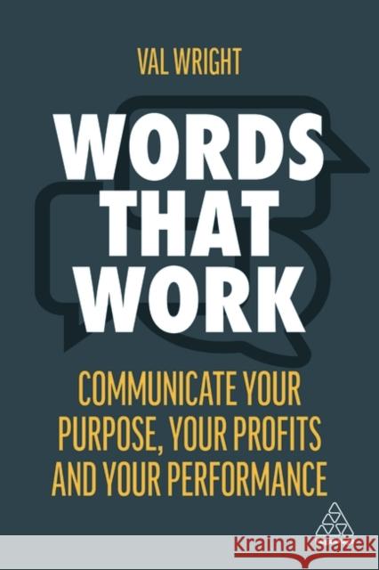 Words That Work: Communicate Your Purpose, Your Profits and Your Performance Val Wright 9781398603301