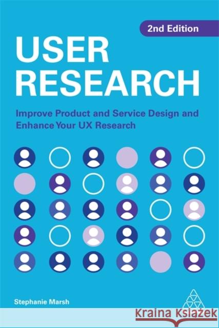 User Research: Improve Product and Service Design and Enhance Your UX Research Stephanie Marsh 9781398603578 Kogan Page