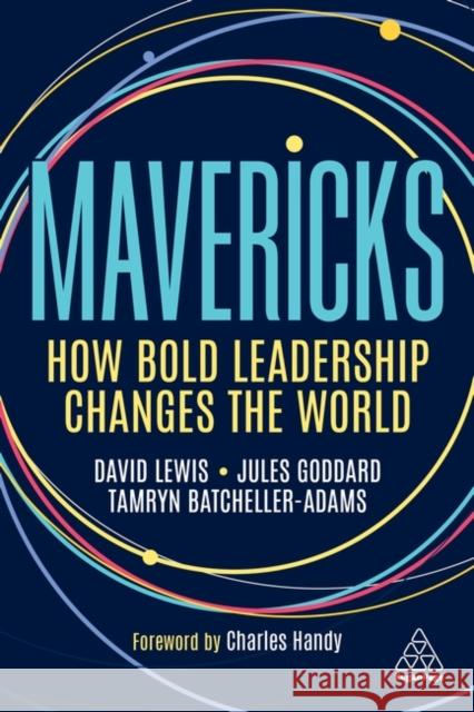 Mavericks: How Bold Leadership Changes the World Lewis, David Giles 9781398604391 Kogan Page Ltd