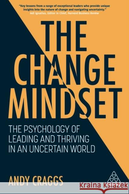 The Change Mindset: The Psychology of Leading and Thriving in an Uncertain World Craggs, Andy 9781398604926 Kogan Page