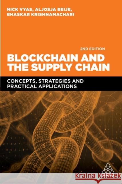 Blockchain and the Supply Chain: Concepts, Strategies and Practical Applications Nick Vyas Aljosja Beije Bhaskar Krishnamachari 9781398605213 Kogan Page Ltd