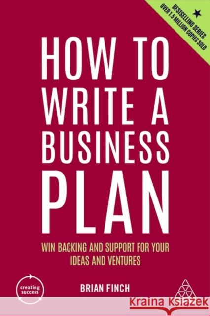 How to Write a Business Plan: Win Backing and Support for Your Ideas and Ventures Brian Finch 9781398605640 Kogan Page Ltd