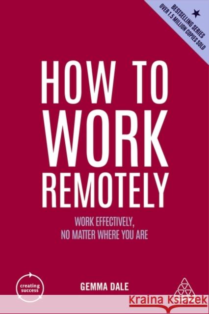 How to Work Remotely: Work Effectively, No Matter Where You Are Gemma Dale 9781398606111 Kogan Page Ltd
