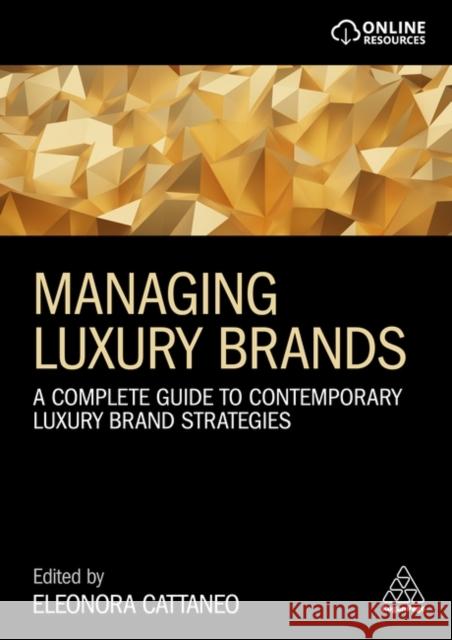 Managing Luxury Brands: A Complete Guide to Contemporary Luxury Brand Strategies Eleonora Cattaneo 9781398606401 Kogan Page Ltd