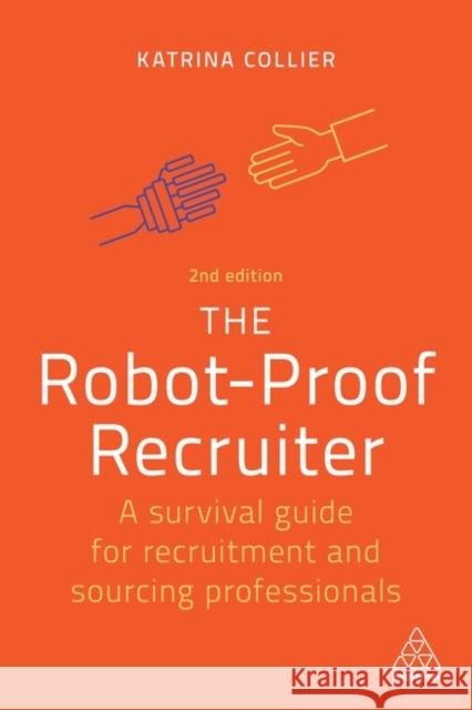 The Robot-Proof Recruiter: A Survival Guide for Recruitment and Sourcing Professionals Katrina Collier 9781398606852 Kogan Page Ltd
