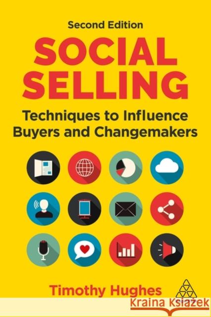Social Selling: Techniques to Influence Buyers and Changemakers Tim Hughes 9781398607385 Kogan Page