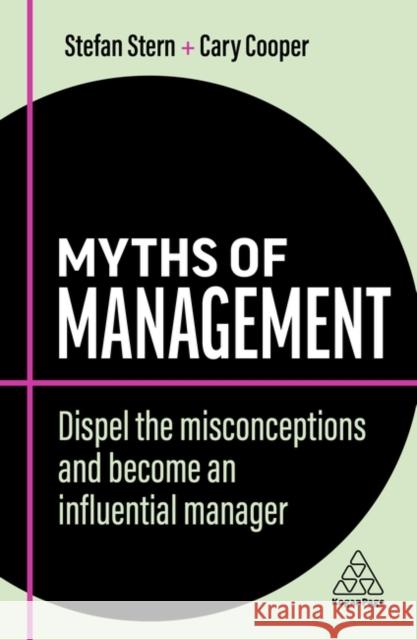 Myths of Management: Dispel the Misconceptions and Become an Influential Manager Stefan Stern Cary Cooper 9781398607743 Kogan Page Ltd