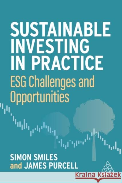 Sustainable Investing in Practice: Esg Challenges and Opportunities Simon Smiles James Purcell 9781398607927 Kogan Page