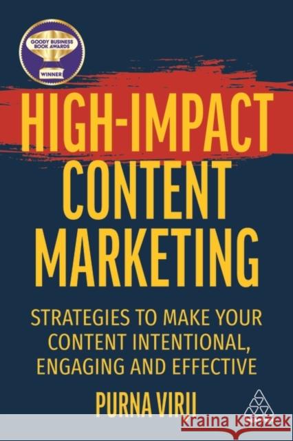High-Impact Content Marketing: Strategies to Make Your Content Intentional, Engaging and Effective Purna Virji 9781398608436 Kogan Page Ltd