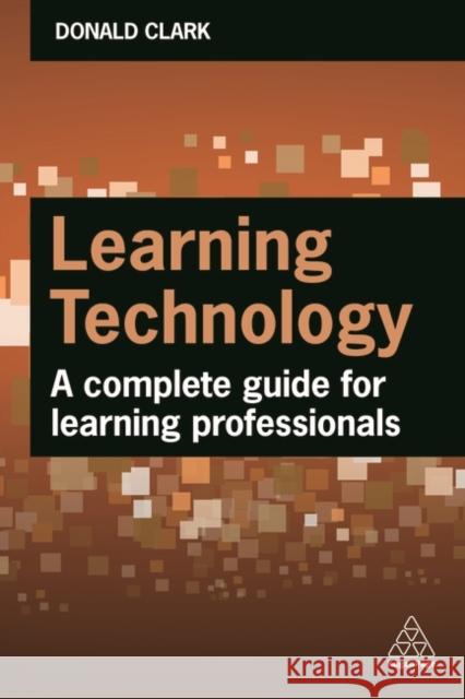 Learning Technology: A Complete Guide for Learning Professionals Donald Clark 9781398608740 Kogan Page Ltd