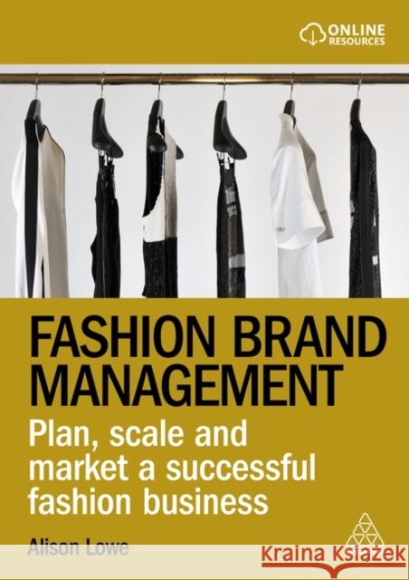 Fashion Brand Management: Plan, Scale and Market a Successful Fashion Business Alison Lowe 9781398609006 Kogan Page Ltd
