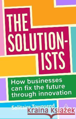 The Solutionists – How Businesses Can Fix the Future Solitaire Townsend 9781398609341