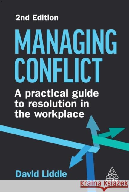 Managing Conflict: A Practical Guide to Resolution in the Workplace Liddle, David 9781398609457 Kogan Page Ltd