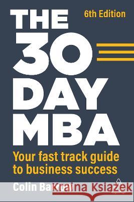 The 30 Day MBA – Your Fast Track Guide to Business Success Colin Barrow 9781398609891