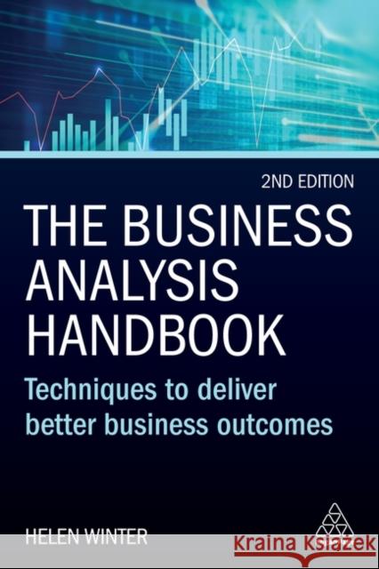 The Business Analysis Handbook: Techniques to Deliver Better Business Outcomes Helen Winter 9781398610125 Kogan Page Ltd