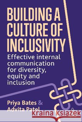 Building a Culture of Inclusivity: Effective Internal Communication for Diversity, Equity and Inclusion Priya Bates Advita Patel 9781398610415