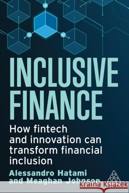 Inclusive Finance: How Fintech and Innovation Can Transform Financial Inclusion Alessandro Hatami 9781398610439 Kogan Page